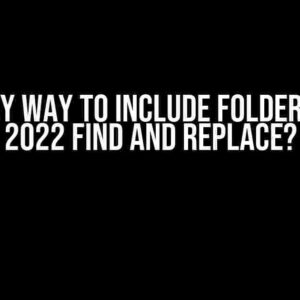 An Easy Way to INCLUDE Folders in VS 2022 Find and Replace?