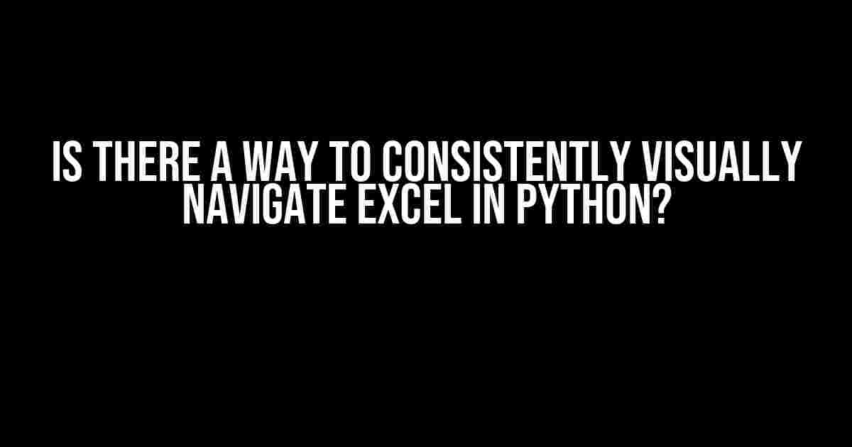 Is there a way to consistently visually navigate Excel in Python?