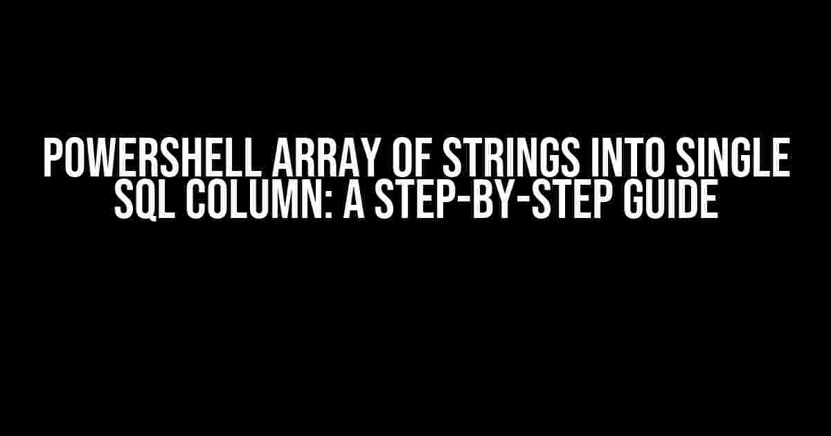 Powershell Array of Strings into Single SQL Column: A Step-by-Step Guide