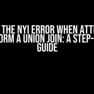 Solving the NYI Error When Attempting to Perform a Union Join: A Step-by-Step Guide