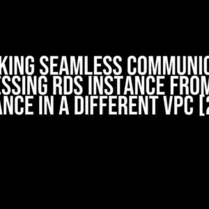 Unlocking Seamless Communication: Accessing RDS instance from EC2 instance in a different VPC [2024]