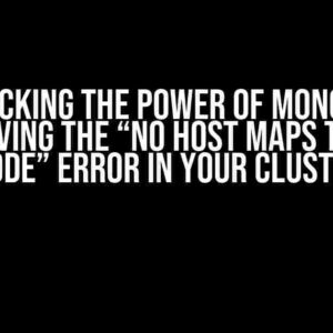 Unlocking the Power of MongoDB: Resolving the “No Host Maps to this Node” Error in Your Cluster