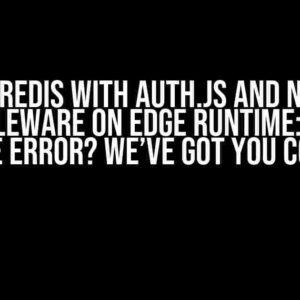 Using Redis with Auth.js and Next.js Middleware on Edge Runtime: ‘dns’ Module Error? We’ve Got You Covered!